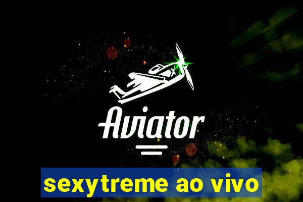 sexytreme ao vivo